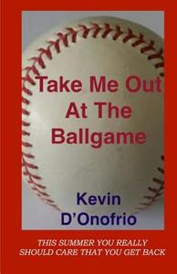Take Me Out at the Ballgame di Kevin D'Onofrio edito da D'Onofrio Publishing
