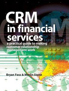 Crm in Financial Services di Merlin Stone, Bryan Foss edito da Kogan Page