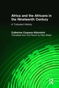 Africa and the Africans in the Nineteenth Century: A Turbulent History di Catherine Coquery-Vidrovitch, Mary Baker edito da Taylor & Francis Ltd