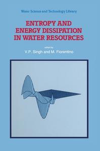Entropy and Energy Dissipation in Water Resources edito da Kluwer Academic Publishers