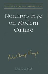 Northrop Frye on Modern Culture di Estate of Northrop Frye, Northrop Frye edito da University of Toronto Press