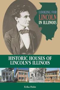 Looking for Lincoln in Illinois: Historic Houses of Lincoln's Illinois di Erika Holst edito da SOUTHERN ILLINOIS UNIV PR