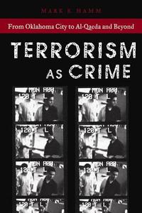 Terrorism As Crime di Mark S. Hamm edito da New York University Press