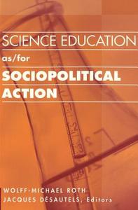 Science Education as/for Sociopolitical Action edito da Lang, Peter