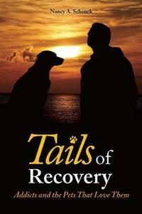 Tails of Recovery: Addicts and the Pets That Love Them di Nancy A. Schenck edito da CENTRAL RECOVERY PR