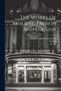 The Works Of Moliere, French And English di De) edito da LEGARE STREET PR