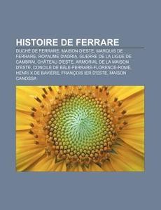 Histoire De Ferrare: Royaume D'adria, Ch di Livres Groupe edito da Books LLC, Wiki Series