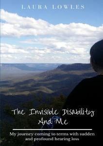 The Invisible Disability And Me di Laura Lowles edito da Lulu.com