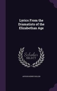 Lyrics From The Dramatists Of The Elizabethan Age di Arthur Henry Bullen edito da Palala Press