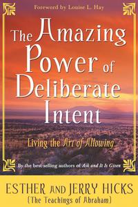 The Amazing Power of Deliberate Intent di Esther Hicks, Jerry Hicks edito da Hay House Inc