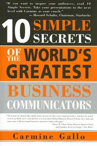 10 Simple Secrets of the World's Greatest Business Communicators di Carmine Gallo edito da Sourcebooks, Inc