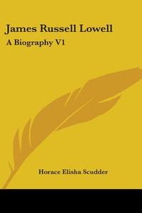 James Russell Lowell di Horace Elisha Scudder edito da Kessinger Publishing Co