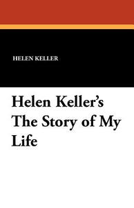 Helen Keller's the Story of My Life di Helen Keller edito da WILDSIDE PR