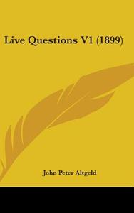 Live Questions V1 (1899) di John Peter Altgeld edito da Kessinger Publishing