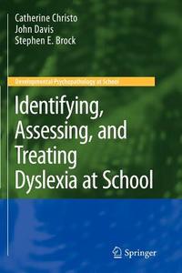 Identifying, Assessing, and Treating Dyslexia at School di Stephen E. Brock, Catherine Christo, John M. Davis edito da Springer US