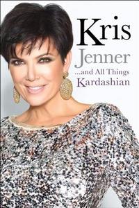 Kris Jenner . . . and All Things Kardashian di Kris Jenner edito da Gallery Books/Karen Hunter Publishing