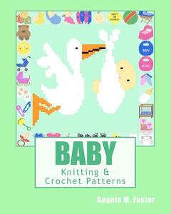 Baby Knitting & Crochet Patterns di Angela M. Foster edito da Createspace Independent Publishing Platform