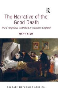 The Narrative of the Good Death: The Evangelical Deathbed in Victorian England di Mary Riso edito da ROUTLEDGE