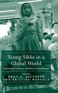 Young Sikhs in a Global World: Negotiating Traditions, Identities and Authorities di Knut A. Jacobsen, Kristina Myrvold edito da ROUTLEDGE
