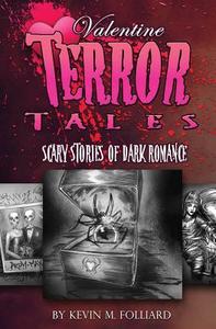 Valentine Terror Tales: Scary Stories of Dark Romance di Kevin M. Folliard edito da Createspace