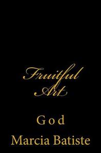 Fruitful Art: God di Marcia Batiste Smith Wilson edito da Createspace