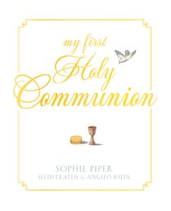 My First Holy Communion: Prayers for a Lifetime di Sophie Piper edito da PARACLETE PR