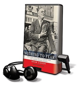 Nothing to Fear: FDR's Inner Circle and the Hundred Days That Created Modern America [With Earbuds] di Adam Cohen edito da Findaway World