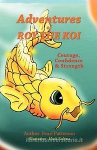 Adventures of Roy the Koi di Pearl Patterson edito da XULON PR
