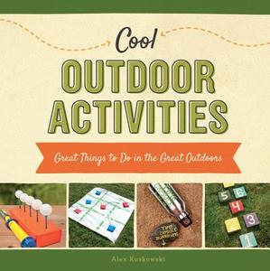 Cool Outdoor Activities:: Great Things to Do in the Great Outdoors di Alex Kuskowski edito da CHECKERBOARD