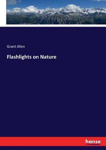 Flashlights on Nature di Grant Allen edito da hansebooks