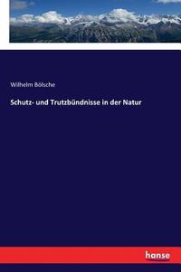 Schutz- und Trutzbündnisse in der Natur di Wilhelm Bölsche edito da hansebooks