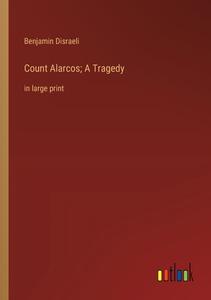 Count Alarcos; A Tragedy di Benjamin Disraeli edito da Outlook Verlag