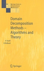 Domain Decomposition Methods - Algorithms and Theory di Andrea Toselli, Olof Widlund edito da Springer Berlin Heidelberg