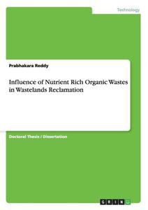 Influence of Nutrient Rich Organic Wastes in Wastelands Reclamation di Prabhakara Reddy edito da GRIN Verlag