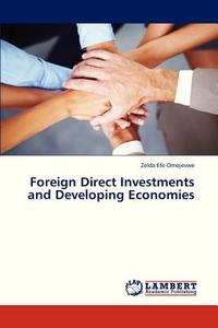 Foreign Direct Investments and Developing Economies di Zelda Efe-Omojevwe edito da LAP Lambert Academic Publishing
