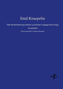 Über die Beeinflussung einfacher psychischer Vorgänge durch einige Arzneimittel di Emil Kraepelin edito da Vero Verlag