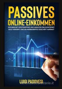 Passives Online-Einkommen di Luigi Padovesi edito da Books on Demand