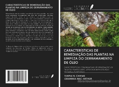 CARACTERÍSTICAS DE REMEDIAÇÃO DAS PLANTAS NA LIMPEZA DO DERRAMAMENTO DE ÓLEO di Temple N. Chikwe, Obiamaka Mac-Arthur edito da Ediciones Nuestro Conocimiento