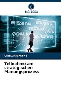 Teilnahme am strategischen Planungsprozess di Gladwin Bhebhe edito da Verlag Unser Wissen