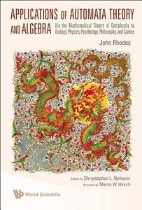 Applications of Automata Theory and Algebra di John L. Rhodes edito da World Scientific Publishing Company