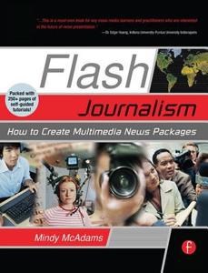 Flash Journalism di Mindy (Professor and Knight Chair for Journalism at the University of Florida's College of Journalism and Commu McAdams edito da Taylor & Francis Ltd