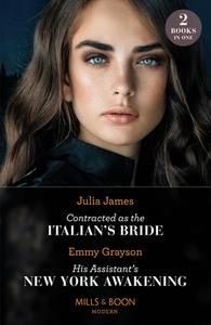 Contracted As The Italian's Bride / His Assistant's New York Awakening di Julia James, Emmy Grayson edito da HarperCollins Publishers