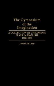 The Gymnasium of the Imagination di Jonathan Levy edito da Greenwood Press