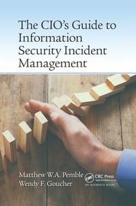 The Cio's Guide To Information Security Incident Management di Matthew William Arthur Pemble, Wendy Fiona Goucher edito da Taylor & Francis Ltd