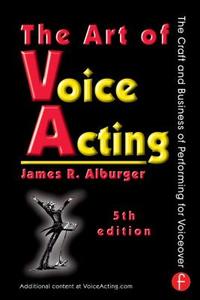 The Art of Voice Acting di James Alburger edito da Routledge