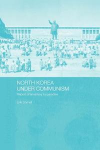 North Korea under Communism di Cornell Erik edito da Routledge