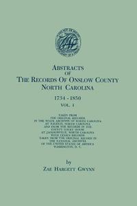 Abstracts of the Records of Onslow County, North Carolina, 1734-1850. in Two Volumes. Volume I di Zae Hargett Gwynn edito da Clearfield