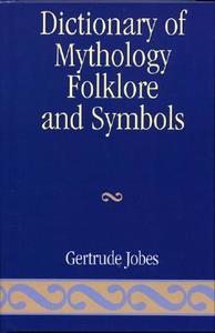 Dictionary of Mythology, Folklore and Symbols di Gertrude Jobes edito da Scarecrow Press