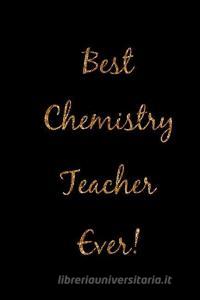 Best Chemistry Teacher Ever!: Black and Gold Homework Book, Writing Pad, Notepad, Idea Notebook, Composition Jotter, Jou di Teacher Notes edito da INDEPENDENTLY PUBLISHED