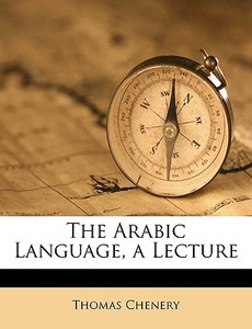 The Arabic Language, a Lecture di Thomas Chenery edito da Nabu Press
